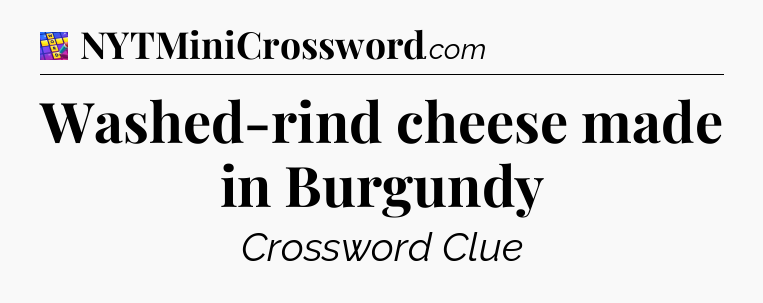 Washed-rind cheese made in Burgundy Codycross
