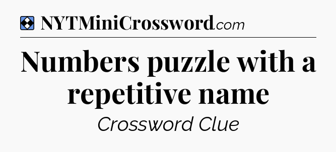 Solution: Numbers puzzle with a repetitive name - NYT Mini Crossword