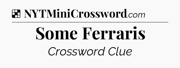 Solution: Some Ferraris - NYT Crossword