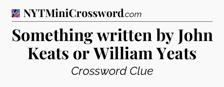 Something written by John Keats or William Yeats Crossword Clue