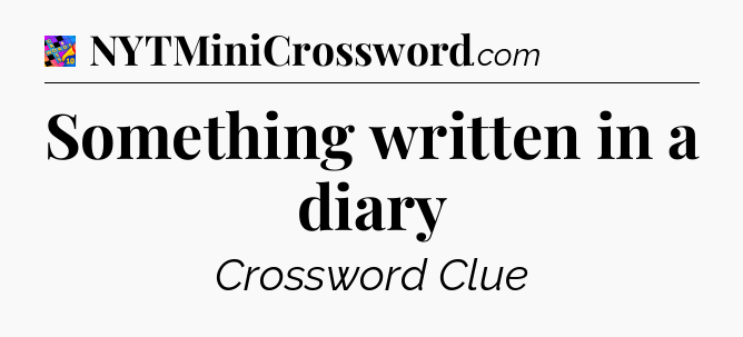 Something written in a diary Crossword Clue