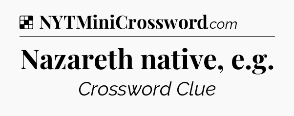 Solution: Nazareth native, e.g - NYT Crossword