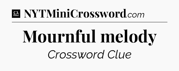 Mournful melody - LA Times Crossword