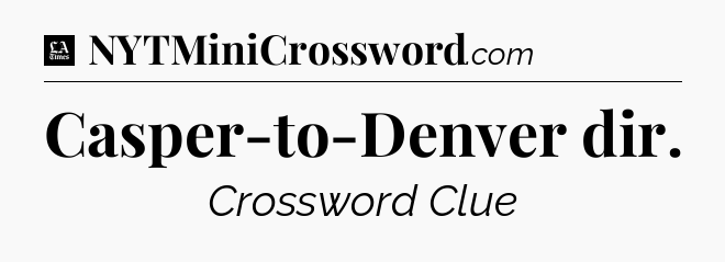 Casper-to-Denver dir - LA Times Crossword