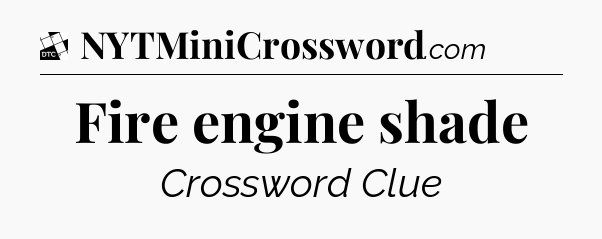 Fire engine shade - Daily Themed Classic Crossword