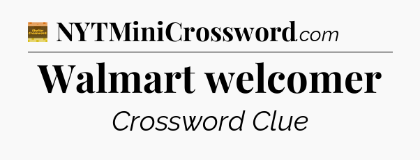 Walmart welcomer - Eugene Sheffer Crossword