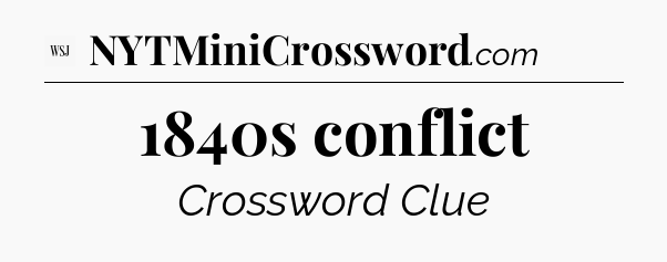 1840s conflict - WSJ Crossword