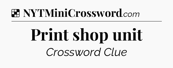 Solution: Print shop unit - NYT Crossword