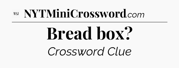 Bread box - WSJ Crossword