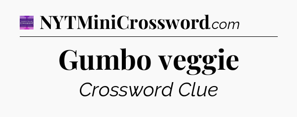 Gumbo veggie - Thomas Joseph Crossword