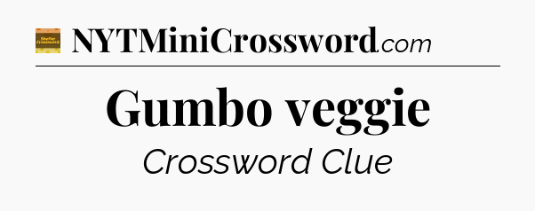 Gumbo veggie crossword clue Eugene Sheffer