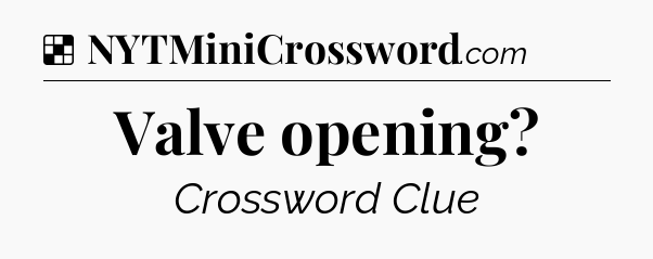Solution: Valve opening - NYT Crossword