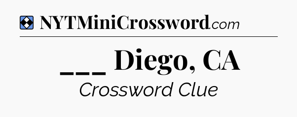 Solution: ___ Diego, CA - NYT Mini Crossword