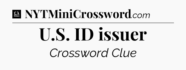 U.S. ID issuer - LA Times Crossword
