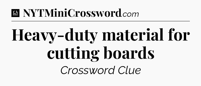 Heavy-duty material for cutting boards - LA Times Crossword