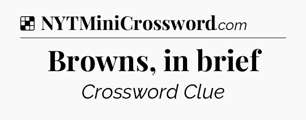Solution: Browns, in brief - NYT Crossword