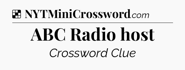 Solution: ABC Radio host - NYT Crossword