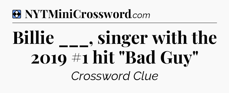 Solution: Billie ___, singer with the 2019 #1 hit 