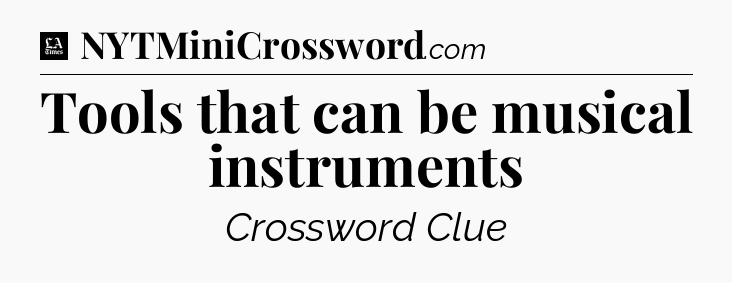Tools that can be musical instruments - LA Times Crossword