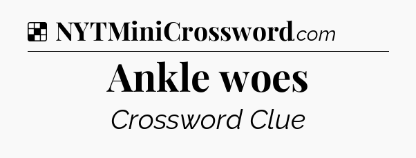 Solution: Ankle woes - NYT Crossword