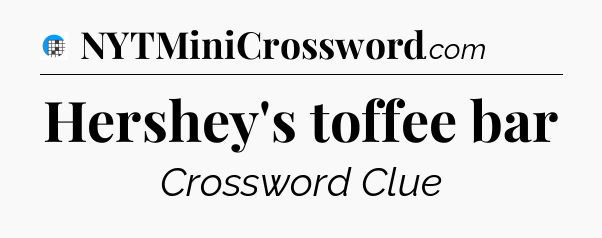Hershey's toffee bar Crossword Clue