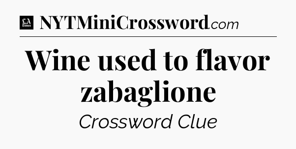 Wine used to flavor zabaglione - LA Times Crossword