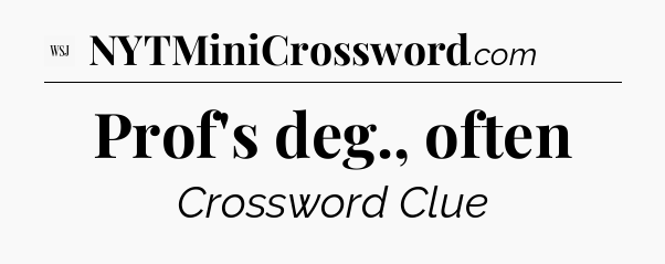 Prof's deg., often - WSJ Crossword