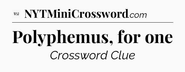 Polyphemus, for one - WSJ Crossword