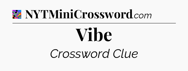 Vibe Crossword Clue