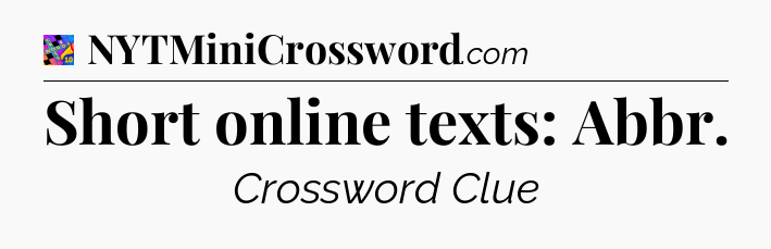Short online texts: Abbr Crossword Clue