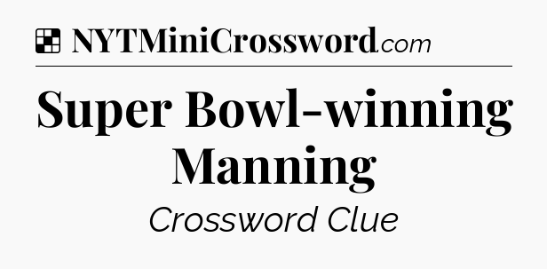 Solution: Super Bowl-winning Manning - NYT Crossword