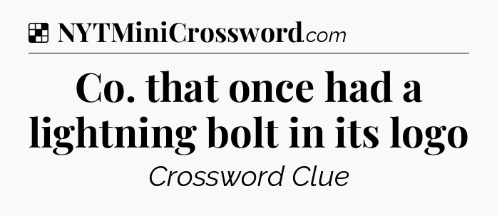 Solution: Co. that once had a lightning bolt in its logo - NYT Crossword