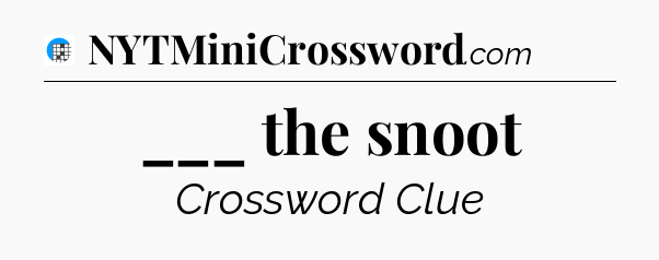 ___ the snoot Crossword Clue