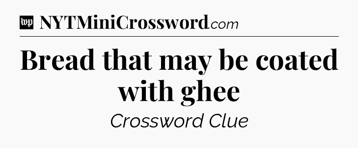 Bread that may be coated with ghee Crossword Clue