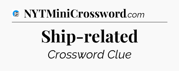 Ship-related Crossword Clue