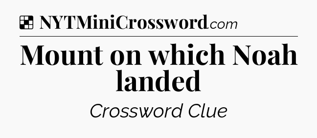 Solution: Mount on which Noah landed - NYT Crossword