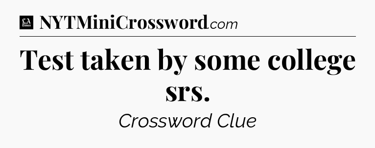 Test taken by some college srs - LA Times Crossword