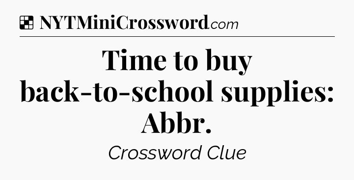 Solution: Time to buy back-to-school supplies: Abbr - NYT Crossword