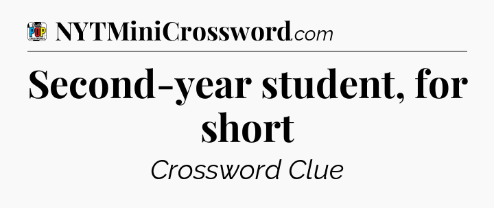 Second-year student, for short Crossword Clue