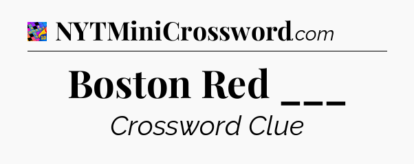 Boston Red ___ Crossword Clue