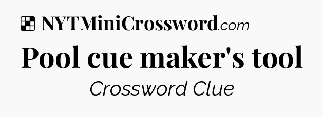 Solution: Pool cue maker's tool - NYT Crossword