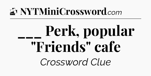 ___ Perk, popular 