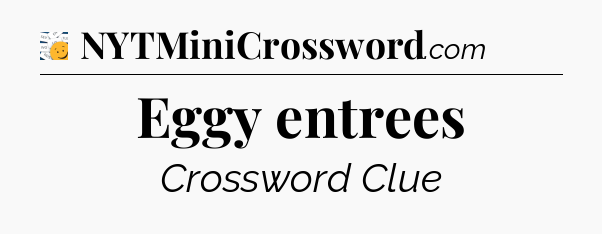 Eggy entrees - 7 Little Words