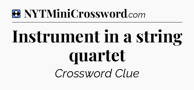Solution: Instrument in a string quartet - NYT Mini Crossword