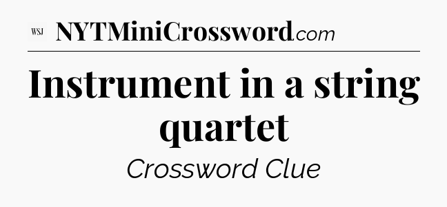 Instrument in a string quartet - WSJ Crossword