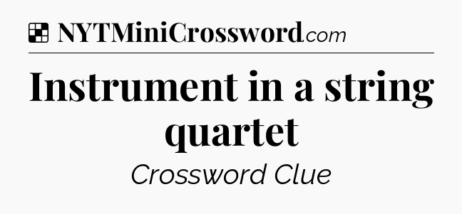 Solution: Instrument in a string quartet - NYT Crossword