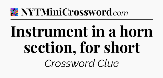 Instrument in a horn section, for short Crossword Clue