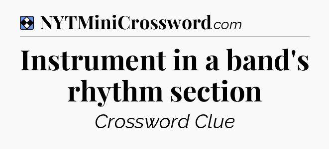 Solution: Instrument in a band's rhythm section - NYT Mini Crossword