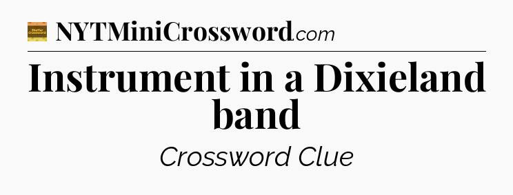 Instrument in a Dixieland band - Eugene Sheffer Crossword