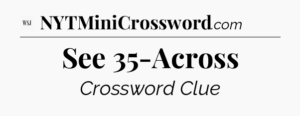 See 35-Across - WSJ Crossword
